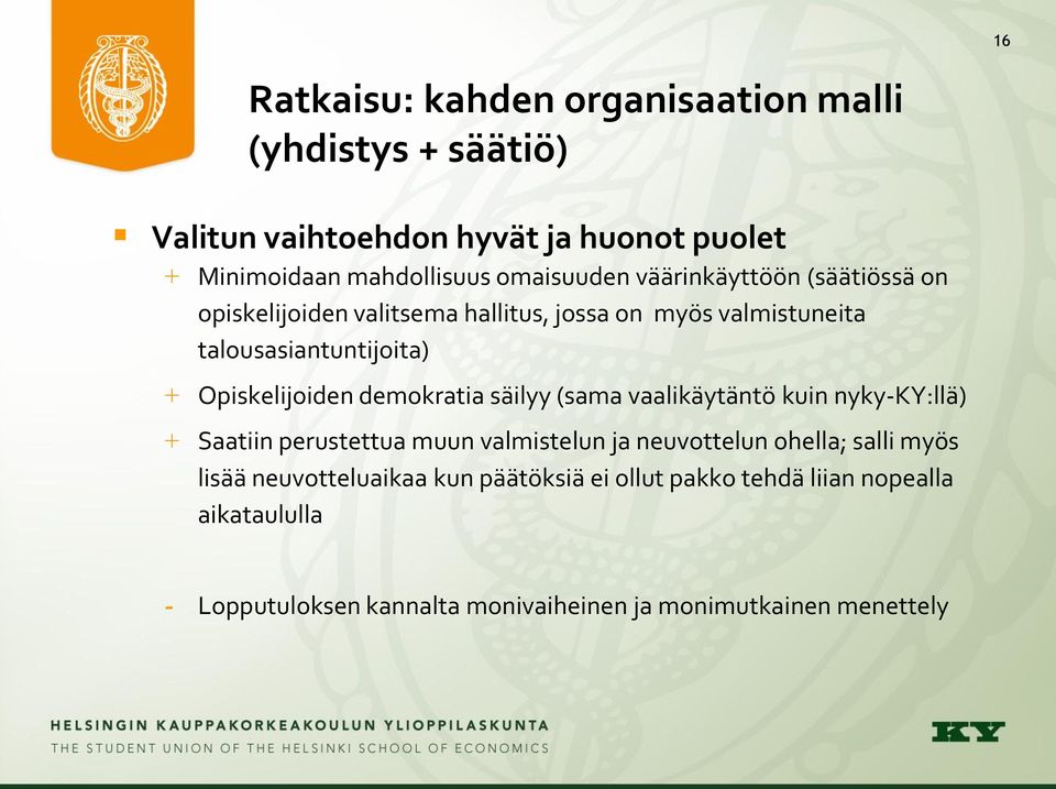 Opiskelijoiden demokratia säilyy (sama vaalikäytäntö kuin nyky-ky:llä) + Saatiin perustettua muun valmistelun ja neuvottelun ohella;