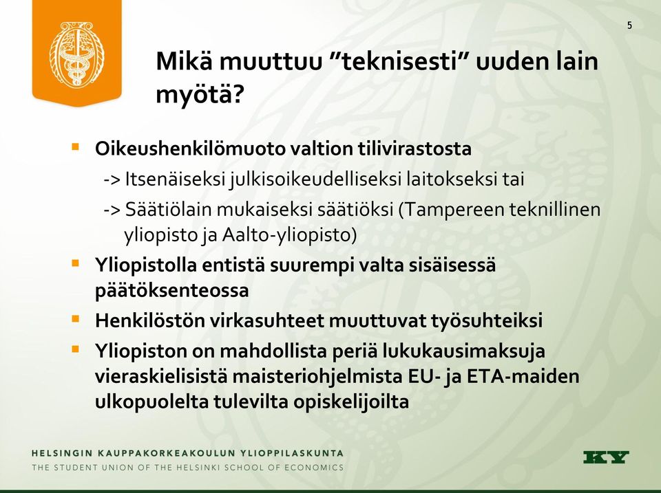 mukaiseksi säätiöksi (Tampereen teknillinen yliopisto ja Aalto-yliopisto) Yliopistolla entistä suurempi valta