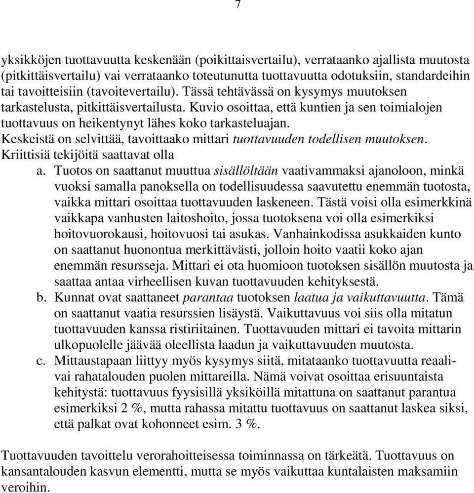 Keskeistä on selvittää, tavoittaako mittari tuottavuuden todellisen muutoksen. Kriittisiä tekijöitä saattavat olla a.