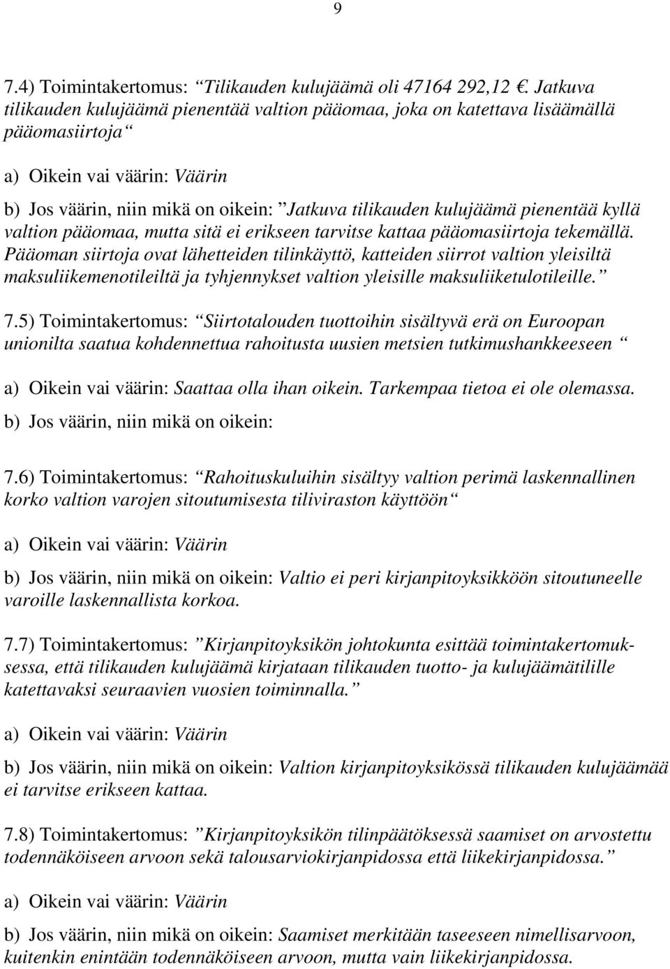 pienentää kyllä valtion pääomaa, mutta sitä ei erikseen tarvitse kattaa pääomasiirtoja tekemällä.