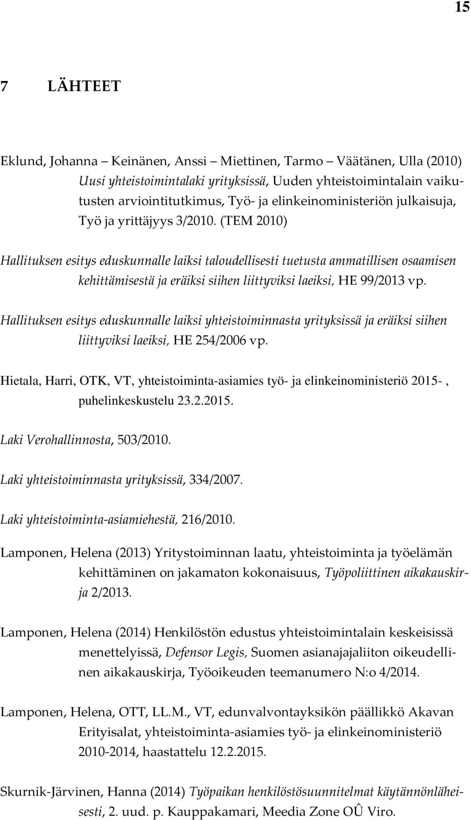 (TEM 2010) Hallituksen esitys eduskunnalle laiksi taloudellisesti tuetusta ammatillisen osaamisen kehittämisestä ja eräiksi siihen liittyviksi laeiksi, HE 99/2013 vp.