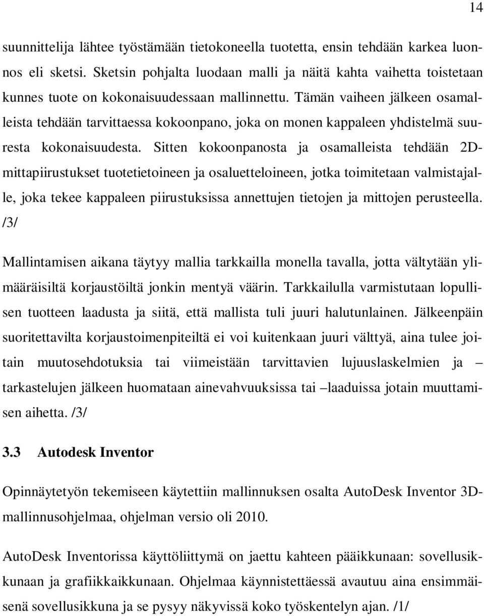 Tämän vaiheen jälkeen osamalleista tehdään tarvittaessa kokoonpano, joka on monen kappaleen yhdistelmä suuresta kokonaisuudesta.