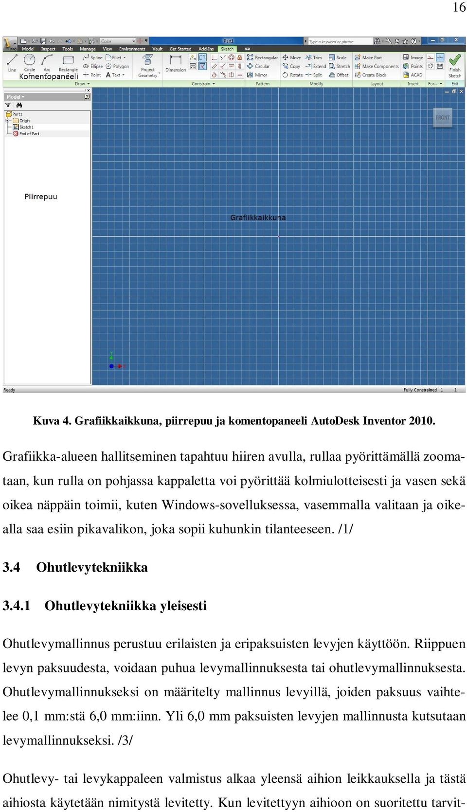 Windows-sovelluksessa, vasemmalla valitaan ja oikealla saa esiin pikavalikon, joka sopii kuhunkin tilanteeseen. /1/ 3.4 