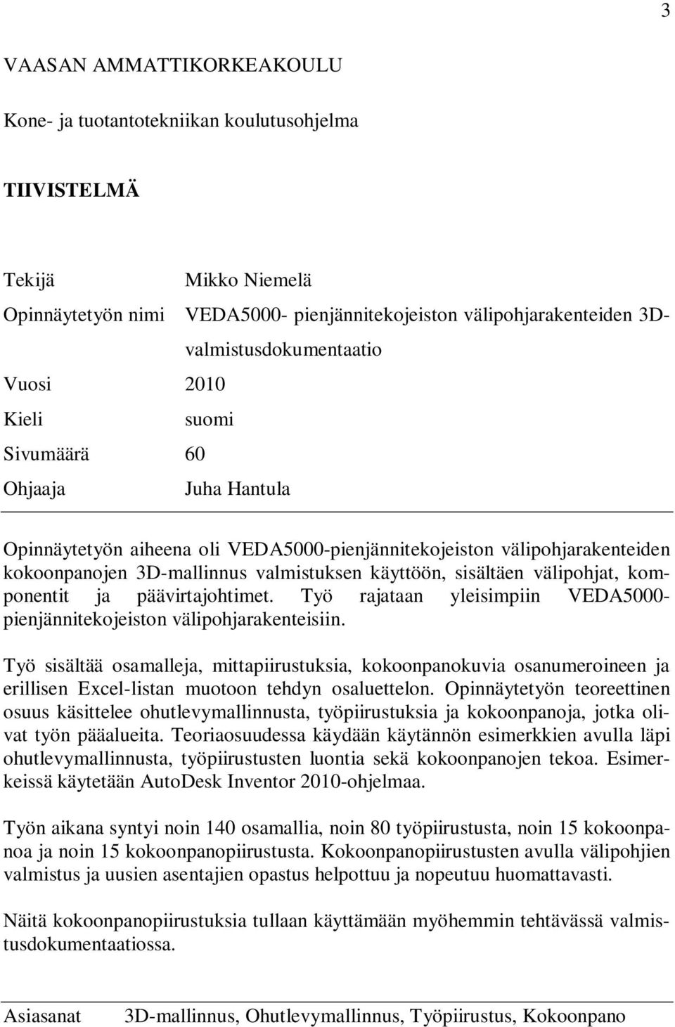 välipohjat, komponentit ja päävirtajohtimet. Työ rajataan yleisimpiin VEDA5000- pienjännitekojeiston välipohjarakenteisiin.