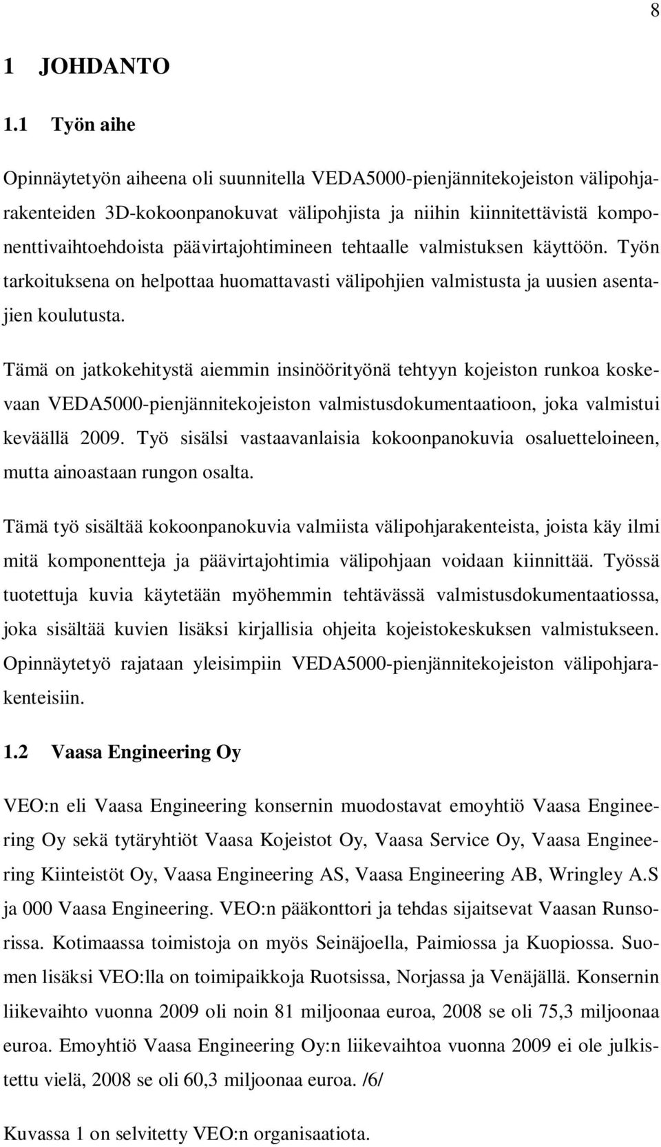 päävirtajohtimineen tehtaalle valmistuksen käyttöön. Työn tarkoituksena on helpottaa huomattavasti välipohjien valmistusta ja uusien asentajien koulutusta.