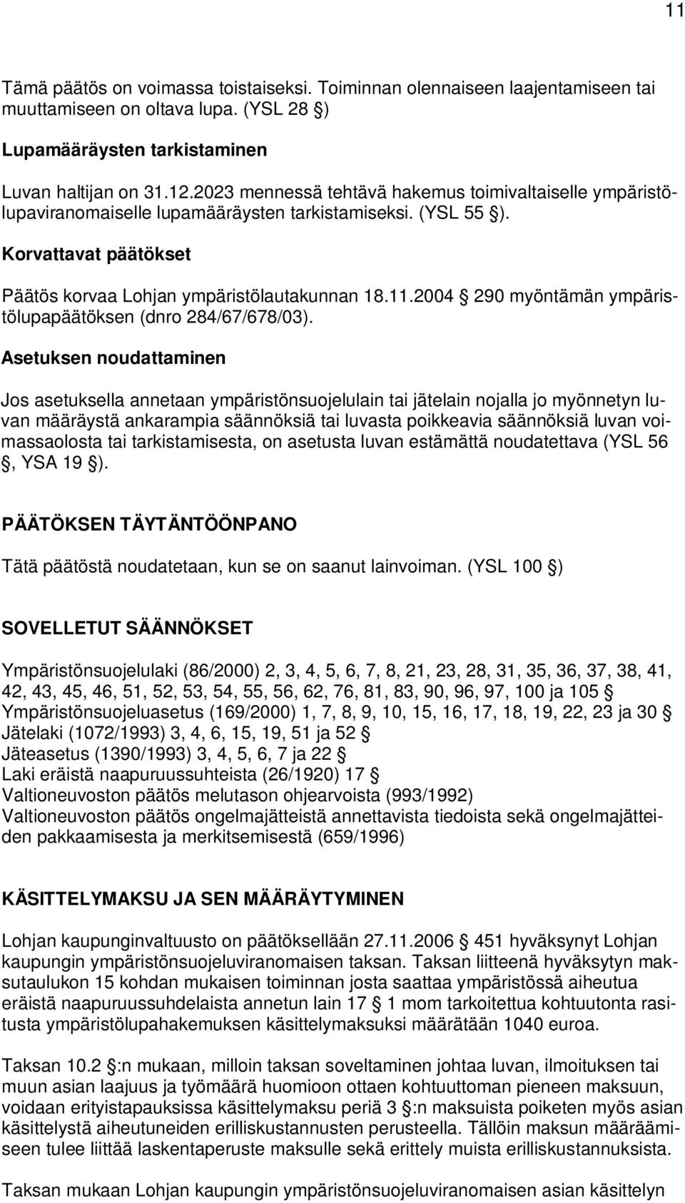 2004 290 myöntämän ympäristölupapäätöksen (dnro 284/67/678/03).