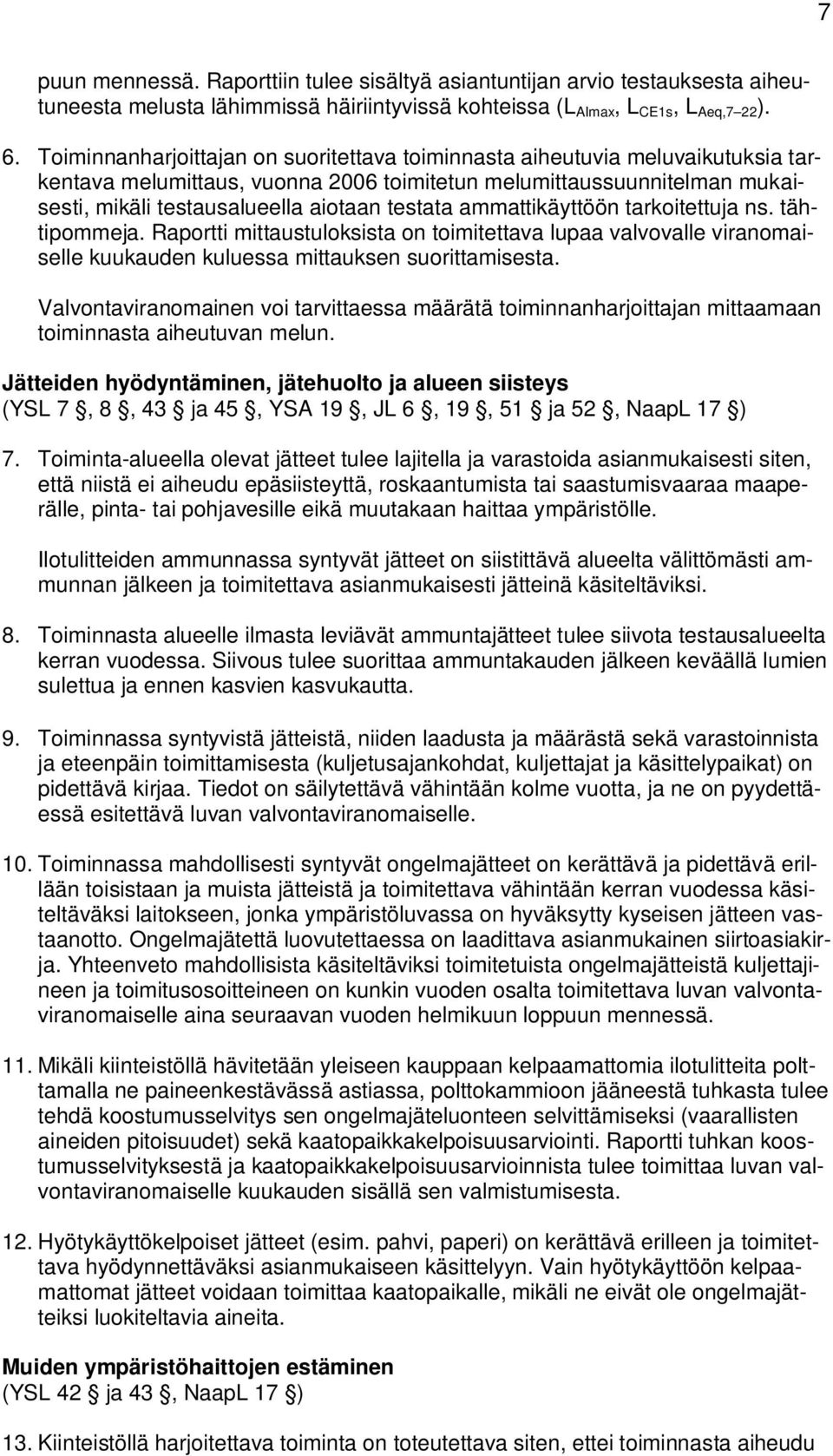 ammattikäyttöön tarkoitettuja ns. tähtipommeja. Raportti mittaustuloksista on toimitettava lupaa valvovalle viranomaiselle kuukauden kuluessa mittauksen suorittamisesta.