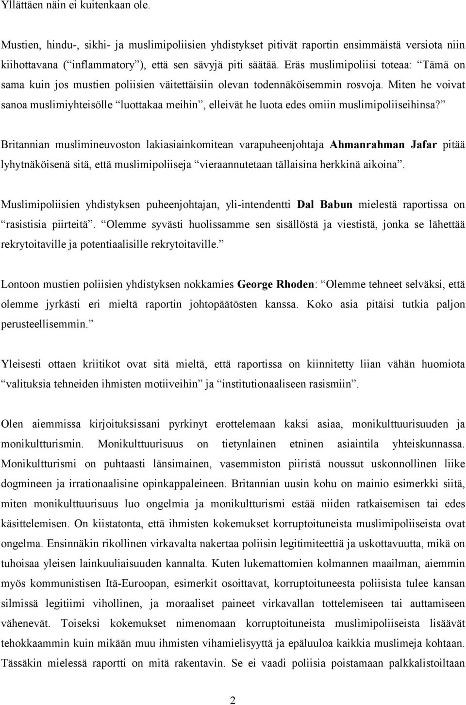 Miten he voivat sanoa muslimiyhteisölle luottakaa meihin, elleivät he luota edes omiin muslimipoliiseihinsa?