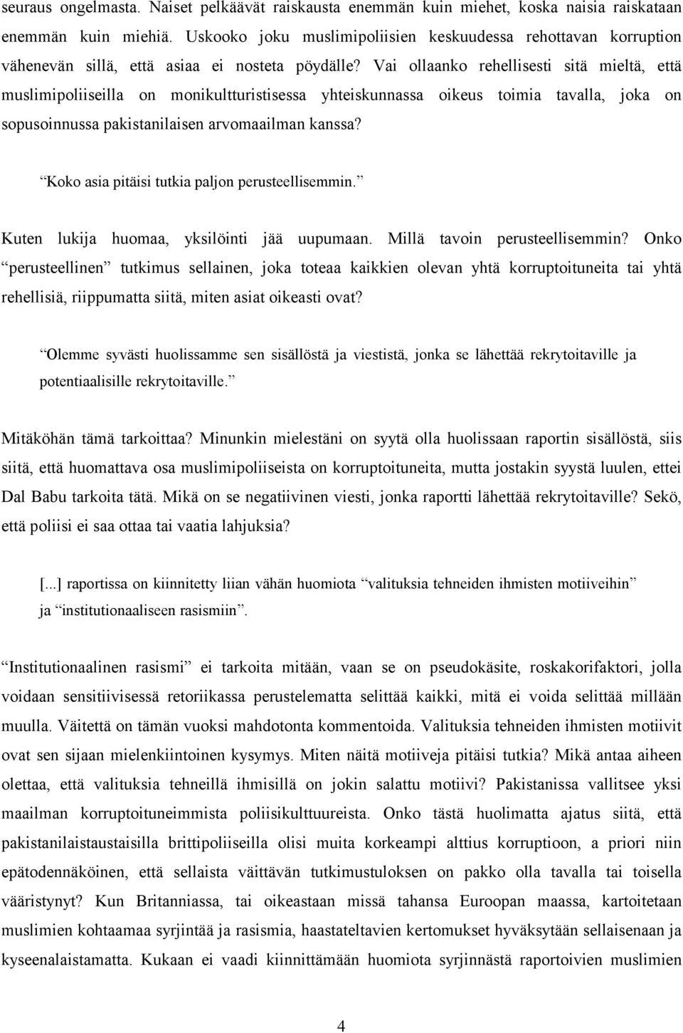 Vai ollaanko rehellisesti sitä mieltä, että muslimipoliiseilla on monikultturistisessa yhteiskunnassa oikeus toimia tavalla, joka on sopusoinnussa pakistanilaisen arvomaailman kanssa?