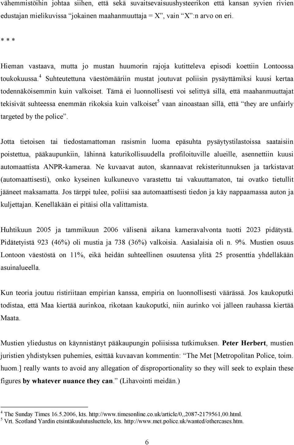 4 Suhteutettuna väestömääriin mustat joutuvat poliisin pysäyttämiksi kuusi kertaa todennäköisemmin kuin valkoiset.