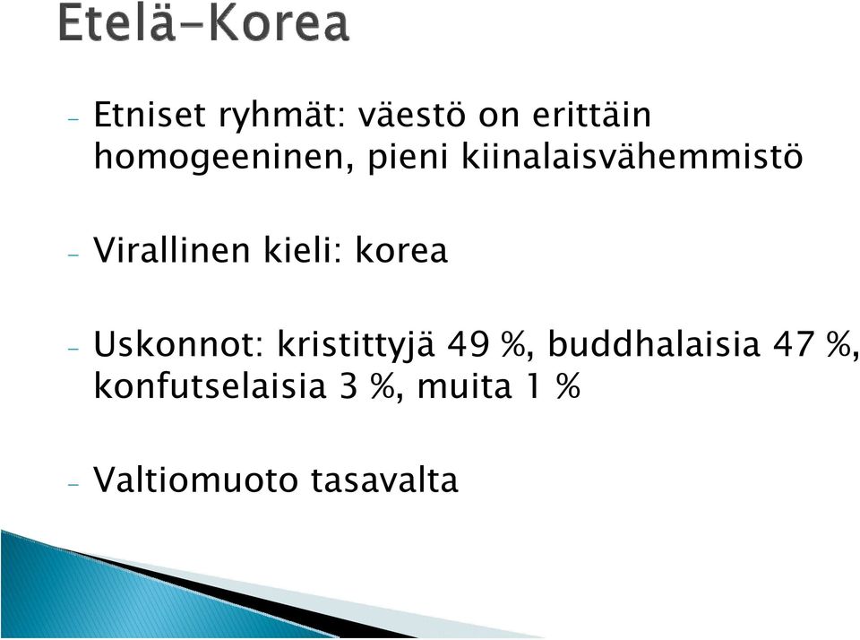 - Uskonnot: kristittyjä 49 %, buddhalaisia 47 %,