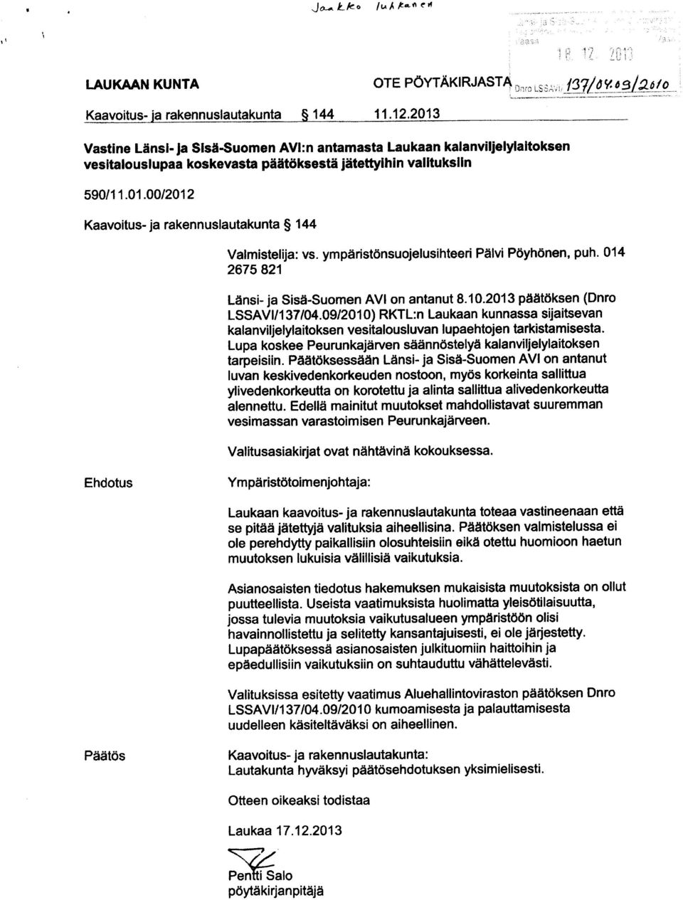 ympäristönsuojelusihteeri Päivi Pöyhönen, puh. 014 2675 821 Länsi- ja Sisä -Suomen AVI on antanut 8.10.2013 päätöksen (Dnro LSSAVI/137104.