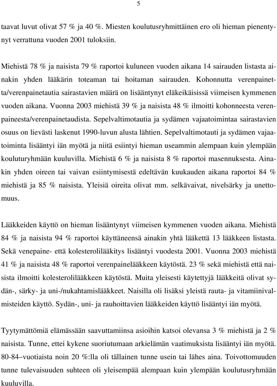 Kohonnutta verenpainetta/verenpainetautia sairastavien määrä on lisääntynyt eläkeikäisissä viimeisen kymmenen vuoden aikana.