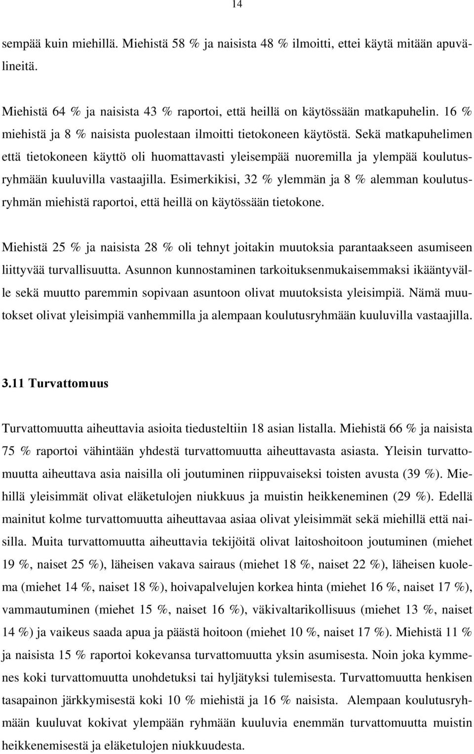 Sekä matkapuhelimen että tietokoneen käyttö oli huomattavasti yleisempää nuoremilla ja ylempää koulutusryhmään kuuluvilla vastaajilla.