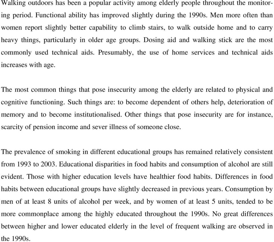 Dosing aid and walking stick are the most commonly used technical aids. Presumably, the use of home services and technical aids increases with age.