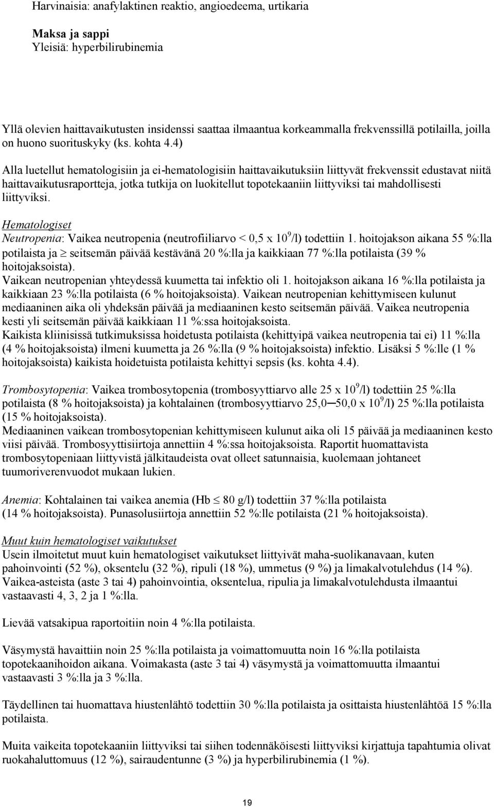 4) Alla luetellut hematologisiin ja ei-hematologisiin haittavaikutuksiin liittyvät frekvenssit edustavat niitä haittavaikutusraportteja, jotka tutkija on luokitellut topotekaaniin liittyviksi tai