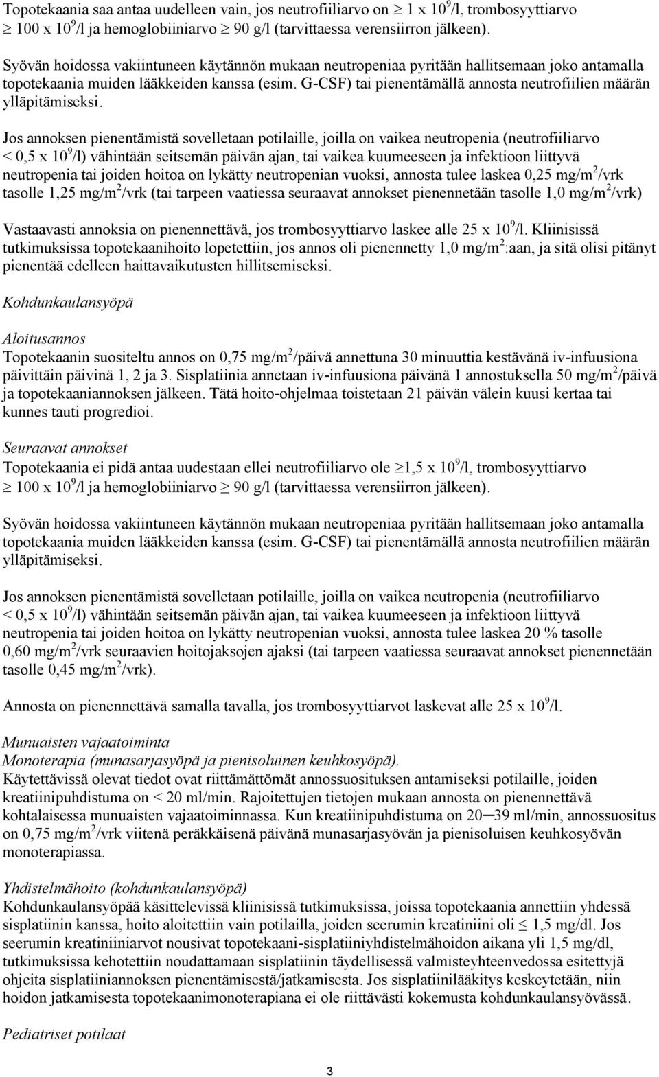 G-CSF) tai pienentämällä annosta neutrofiilien määrän ylläpitämiseksi.