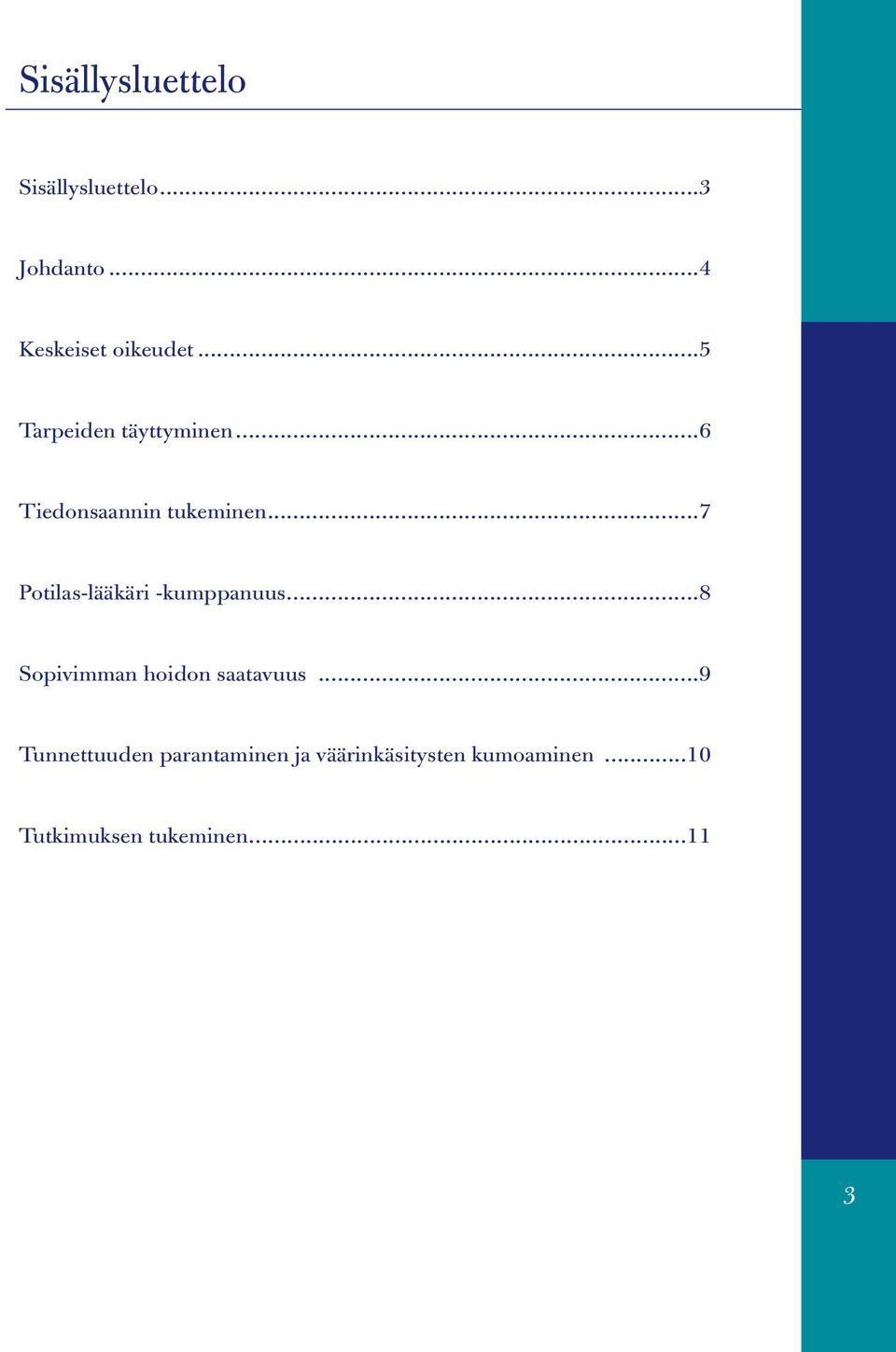 ..7 Potilas-lääkäri -kumppanuus...8 Sopivimman hoidon saatavuus.