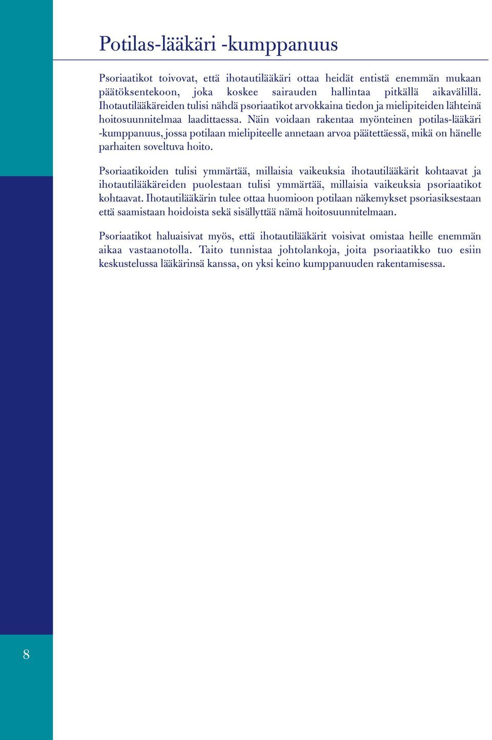 Näin voidaan rakentaa myönteinen potilas-lääkäri -kumppanuus, jossa potilaan mielipiteelle annetaan arvoa päätettäessä, mikä on hänelle parhaiten soveltuva hoito.