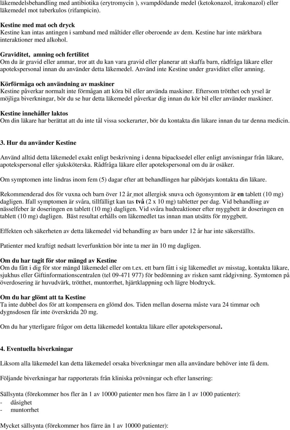 Graviditet, amning och fertilitet Om du är gravid eller ammar, tror att du kan vara gravid eller planerar att skaffa barn, rådfråga läkare eller apotekspersonal innan du använder detta läkemedel.