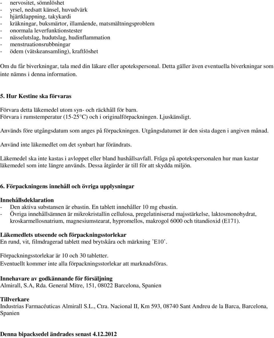 Detta gäller även eventuella biverkningar som inte nämns i denna information. 5. Hur Kestine ska förvaras Förvara detta läkemedel utom syn- och räckhåll för barn.