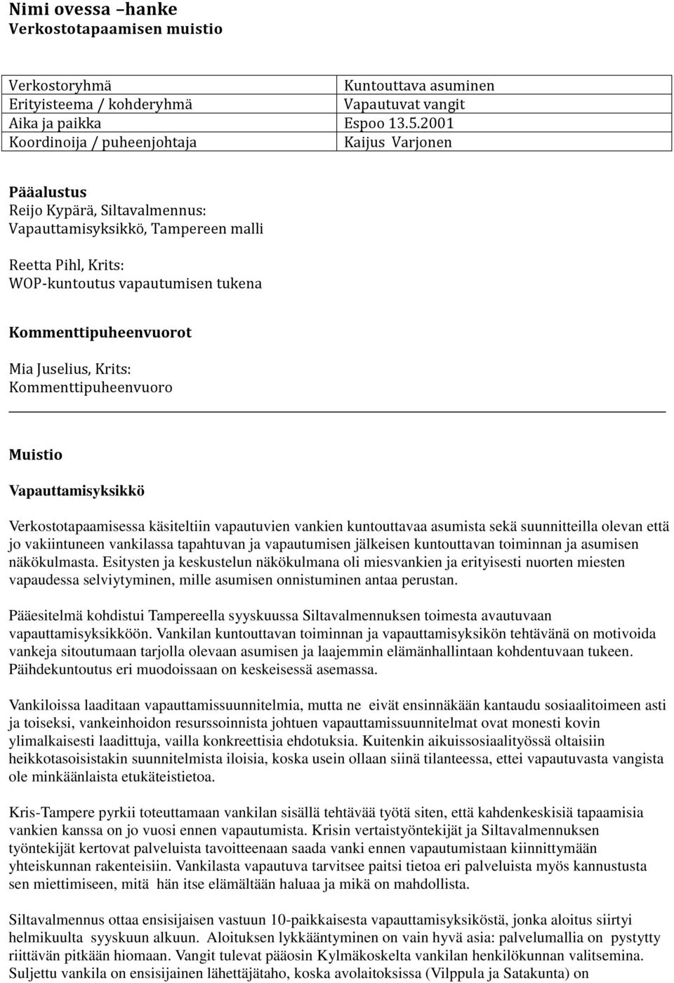 Kommenttipuheenvuorot Mia Juselius, Krits: Kommenttipuheenvuoro Muistio Vapauttamisyksikkö Verkostotapaamisessa käsiteltiin vapautuvien vankien kuntouttavaa asumista sekä suunnitteilla olevan että jo