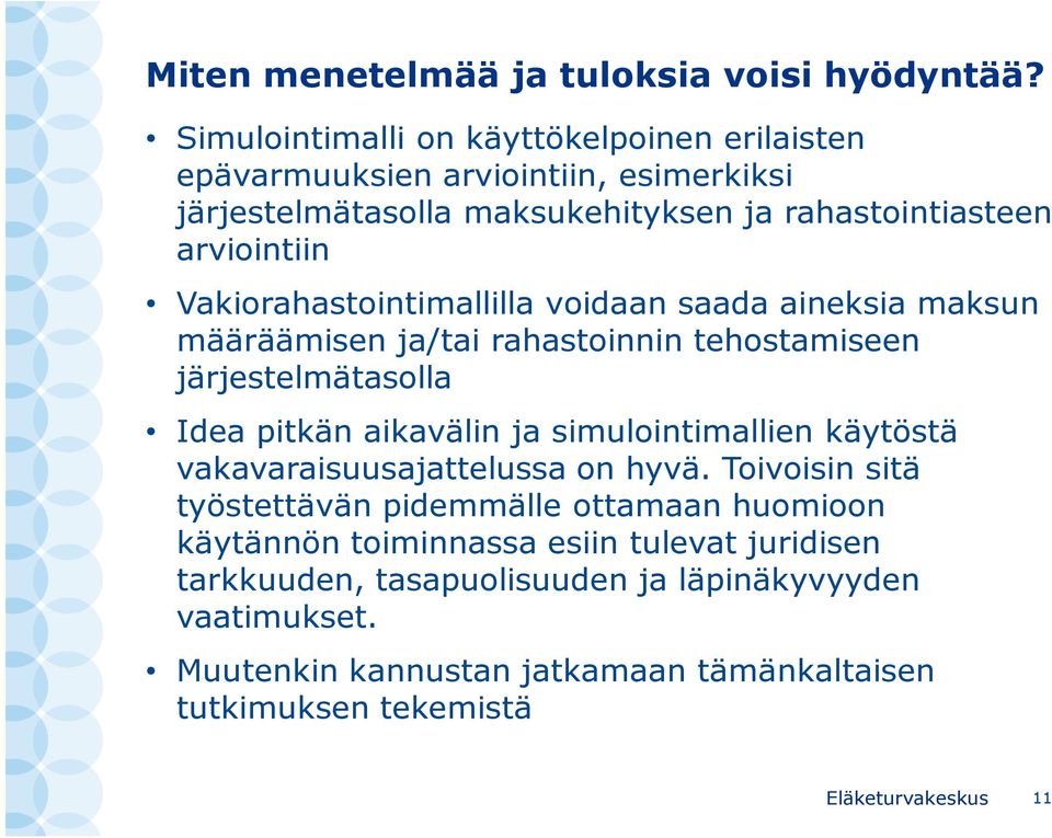 Vakiorahastointimallilla voidaan saada aineksia maksun määräämisen ja/tai rahastoinnin tehostamiseen järjestelmätasolla Idea pitkän aikavälin ja simulointimallien