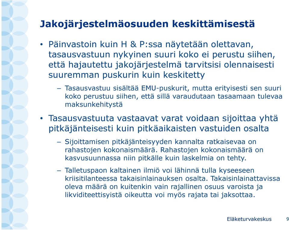 vastaavat varat voidaan sijoittaa yhtä pitkäjänteisesti kuin pitkäaikaisten vastuiden osalta Sijoittamisen pitkäjänteisyyden kannalta ratkaisevaa on rahastojen kokonaismäärä.