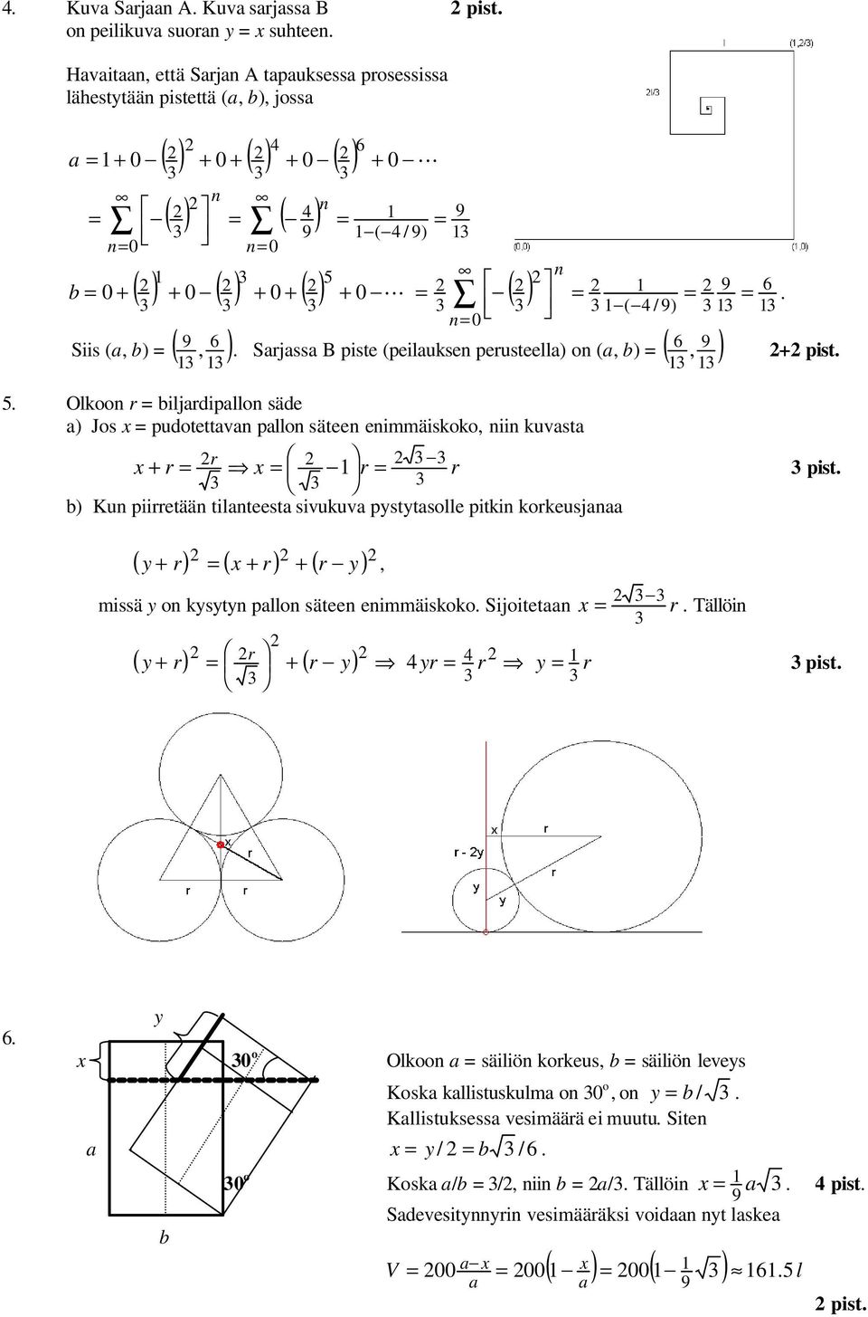 0 L ( ) 1 6 3 3 3 3 n 3 3 1 ( 4 / ) 3 0 n 6 Siis (a, b) (, ). Sarjassa B piste (peilauksen perusteella) on (a, b) ( ) 6, + pist.