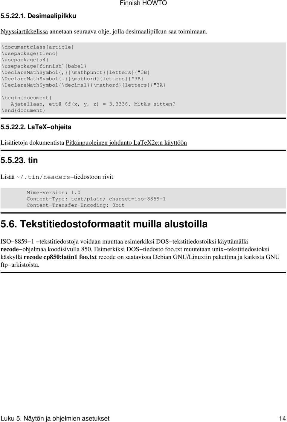 }{\mathord}{letters}{"3B} \DeclareMathSymbol{\decimal}{\mathord}{letters}{"3A} \begin{document} Ajatellaan, että $f(x, y, z) = 3.333$. Mitäs sitten? \end{document} 5.5.22