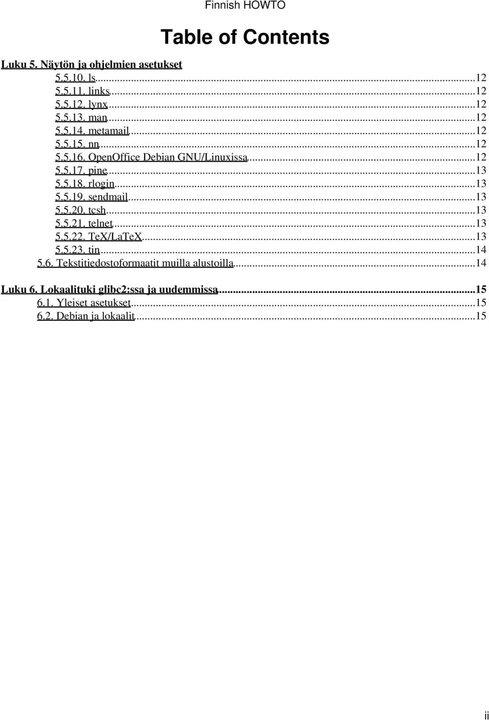 sendmail...13 5.5.20. tcsh...13 5.5.21. telnet...13 5.5.22. TeX/LaTeX...13 5.5.23. tin...14 5.6.