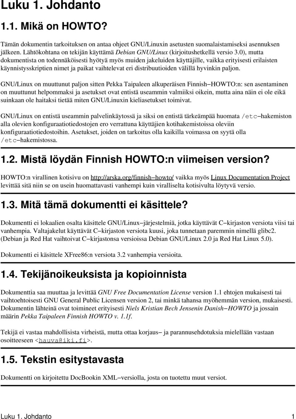 0), mutta dokumentista on todennäköisesti hyötyä myös muiden jakeluiden käyttäjille, vaikka erityisesti erilaisten käynnistysskriptien nimet ja paikat vaihtelevat eri distribuutioiden välillä