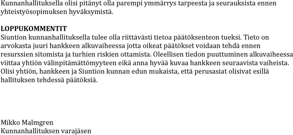 Tieto on arvokasta juuri hankkeen alkuvaiheessa jotta oikeat päätökset voidaan tehdä ennen resurssien sitomista ja turhien riskien ottamista.