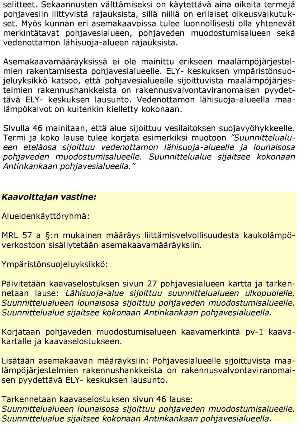 Asemakaavamääräyksissä ei ole mainittu erikseen maalämpöjärjestelmien rakentamisesta pohjavesialueelle.