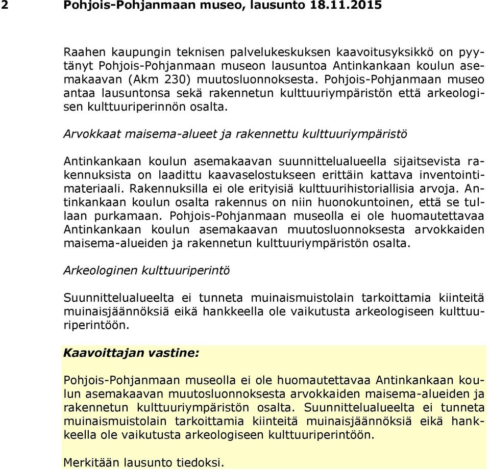 Pohjois-Pohjanmaan museo antaa lausuntonsa sekä rakennetun kulttuuriympäristön että arkeologisen kulttuuriperinnön osalta.