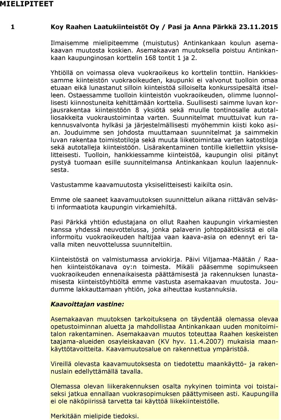 Hankkiessamme kiinteistön vuokraoikeuden, kaupunki ei valvonut tuolloin omaa etuaan eikä lunastanut silloin kiinteistöä silloiselta konkurssipesältä itselleen.