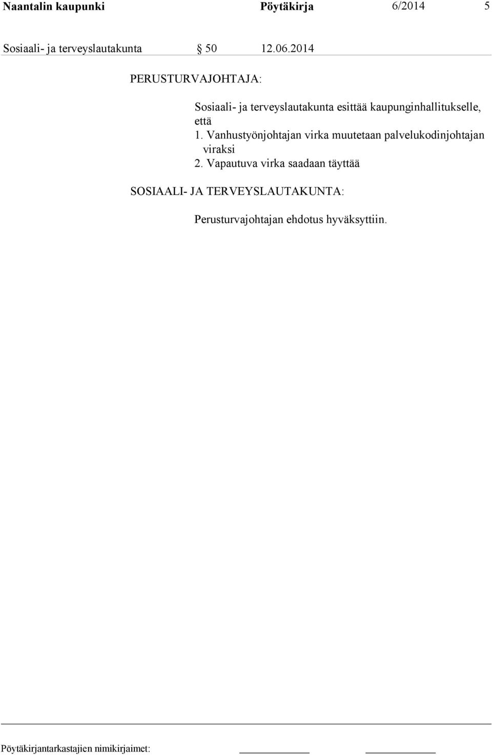 että 1. Vanhustyönjohtajan virka muutetaan palveluko dinjohtajan viraksi 2.