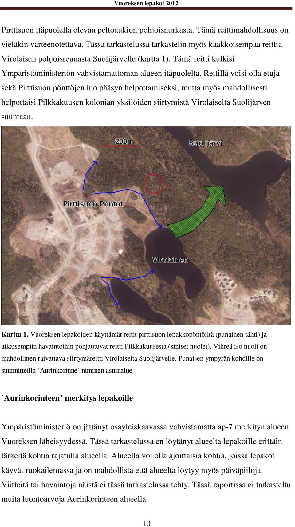 Reitillä voisi olla etuja sekä Pirttisuon pönttöjen luo pääsyn helpottamiseksi, mutta myös mahdollisesti helpottaisi Pilkkakuusen kolonian yksilöiden siirtymistä Virolaiselta Suolijärven suuntaan.