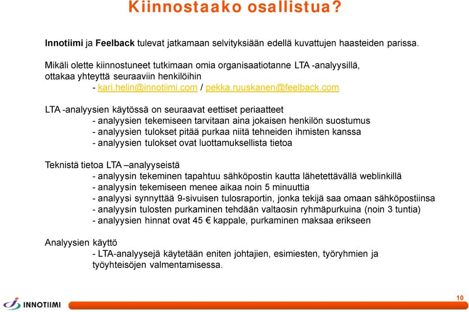 com LTA -analyysien käytössä on seuraavat eettiset periaatteet -analyysien tekemiseen tarvitaan aina jokaisen henkilön suostumus -analyysien tulokset pitää purkaa niitä tehneiden ihmisten kanssa