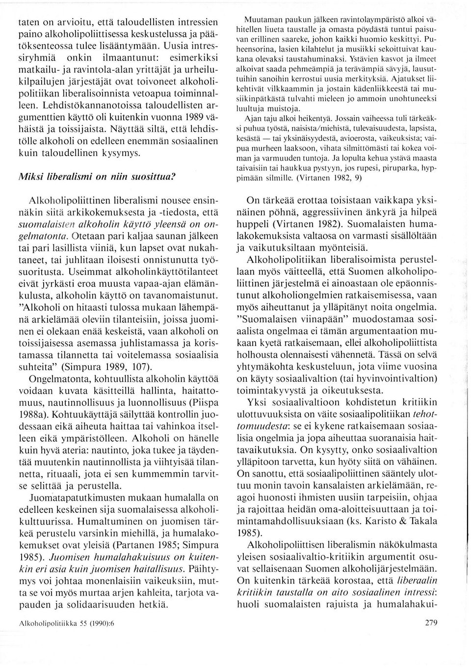 Lehdistökannanotoissa taloudellisten argumenttien käyttö oli kuitenkin vuonna 1989 vähäistä ja toissijaista.