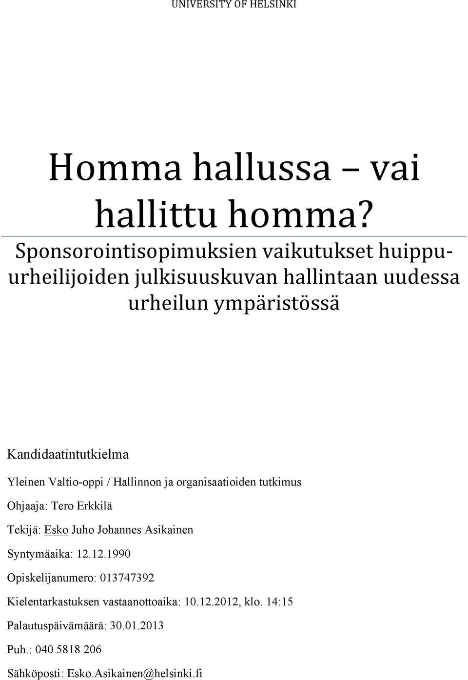 Kandidaatintutkielma Yleinen Valtio-oppi / Hallinnon ja organisaatioiden tutkimus Ohjaaja: Tero Erkkilä Tekijä: Esko Juho