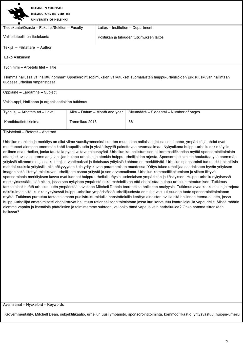 Oppiaine Läroämne Subject Valtio-oppi, Hallinnon ja organisaatioiden tutkimus Työn laji Arbetets art Level Kandidaatintutkielma Aika Datum Month and year Tammikuu 2013 Sivumäärä Sidoantal Number of