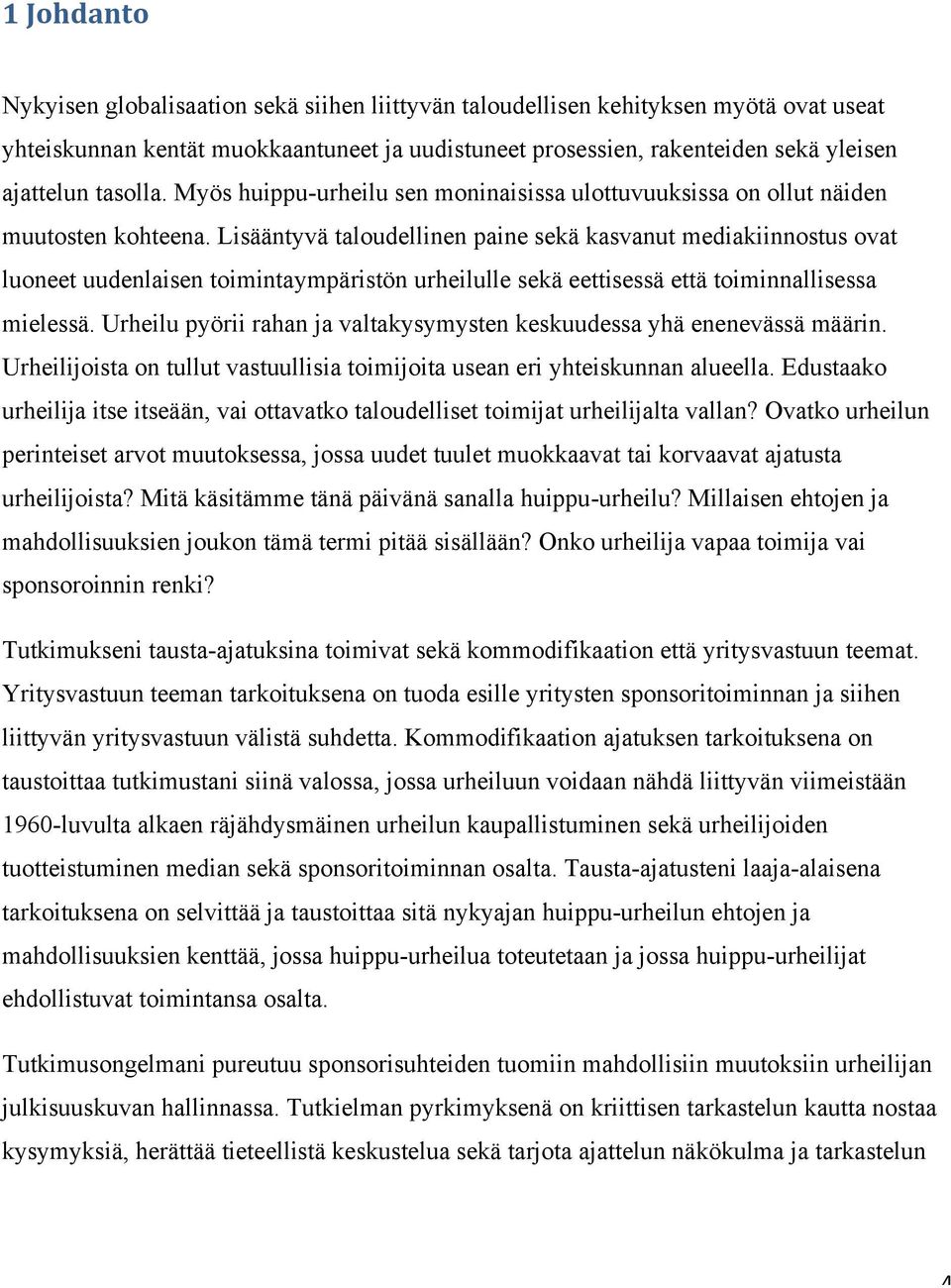 Lisääntyvä taloudellinen paine sekä kasvanut mediakiinnostus ovat luoneet uudenlaisen toimintaympäristön urheilulle sekä eettisessä että toiminnallisessa mielessä.