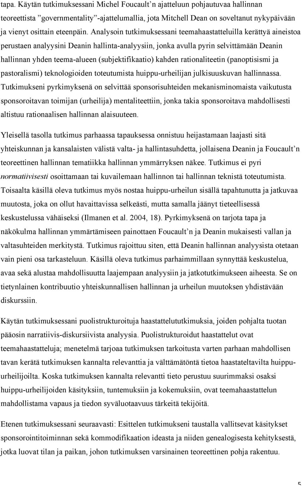 (subjektifikaatio) kahden rationaliteetin (panoptisismi ja pastoralismi) teknologioiden toteutumista huippu-urheilijan julkisuuskuvan hallinnassa.