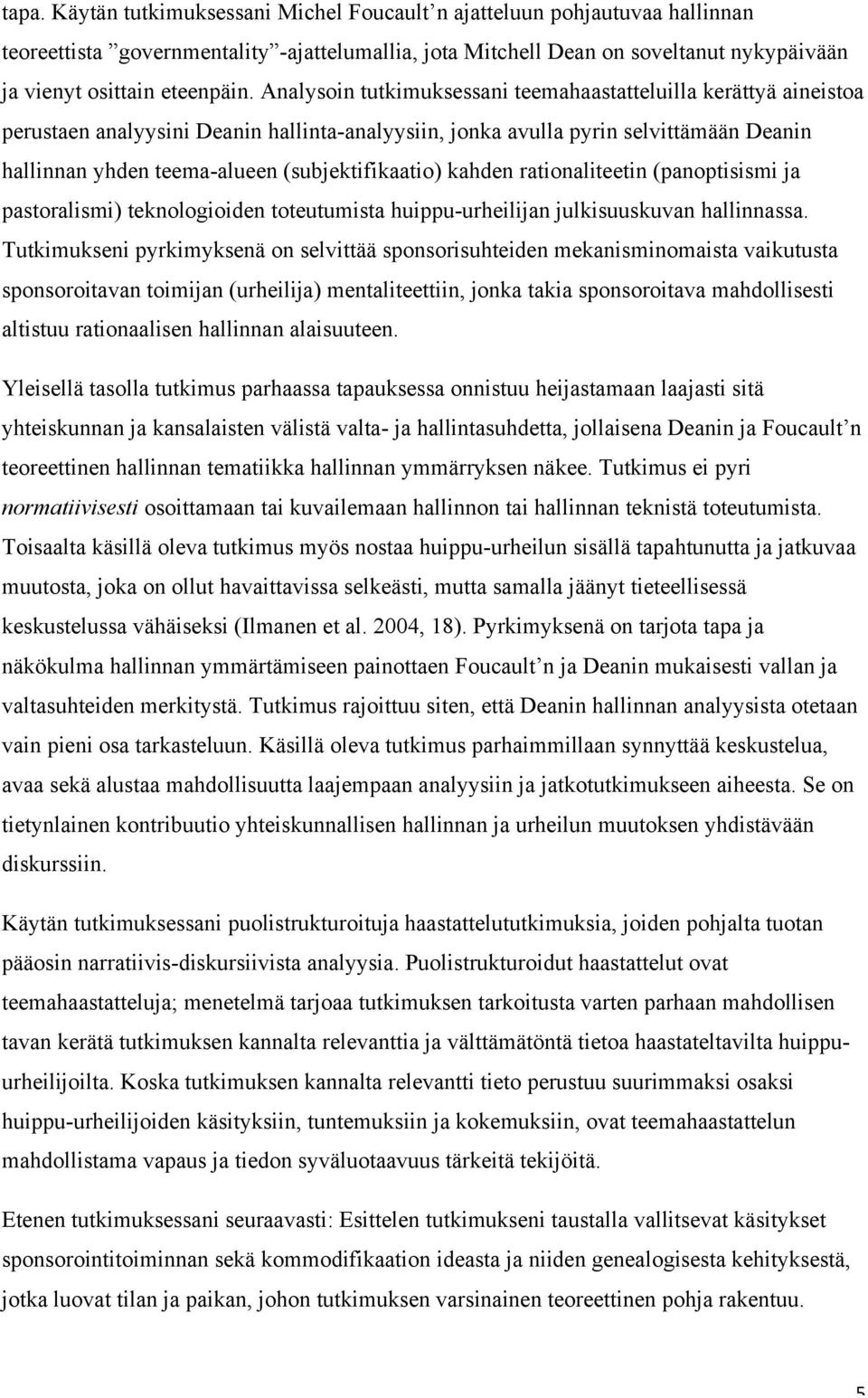 (subjektifikaatio) kahden rationaliteetin (panoptisismi ja pastoralismi) teknologioiden toteutumista huippu-urheilijan julkisuuskuvan hallinnassa.