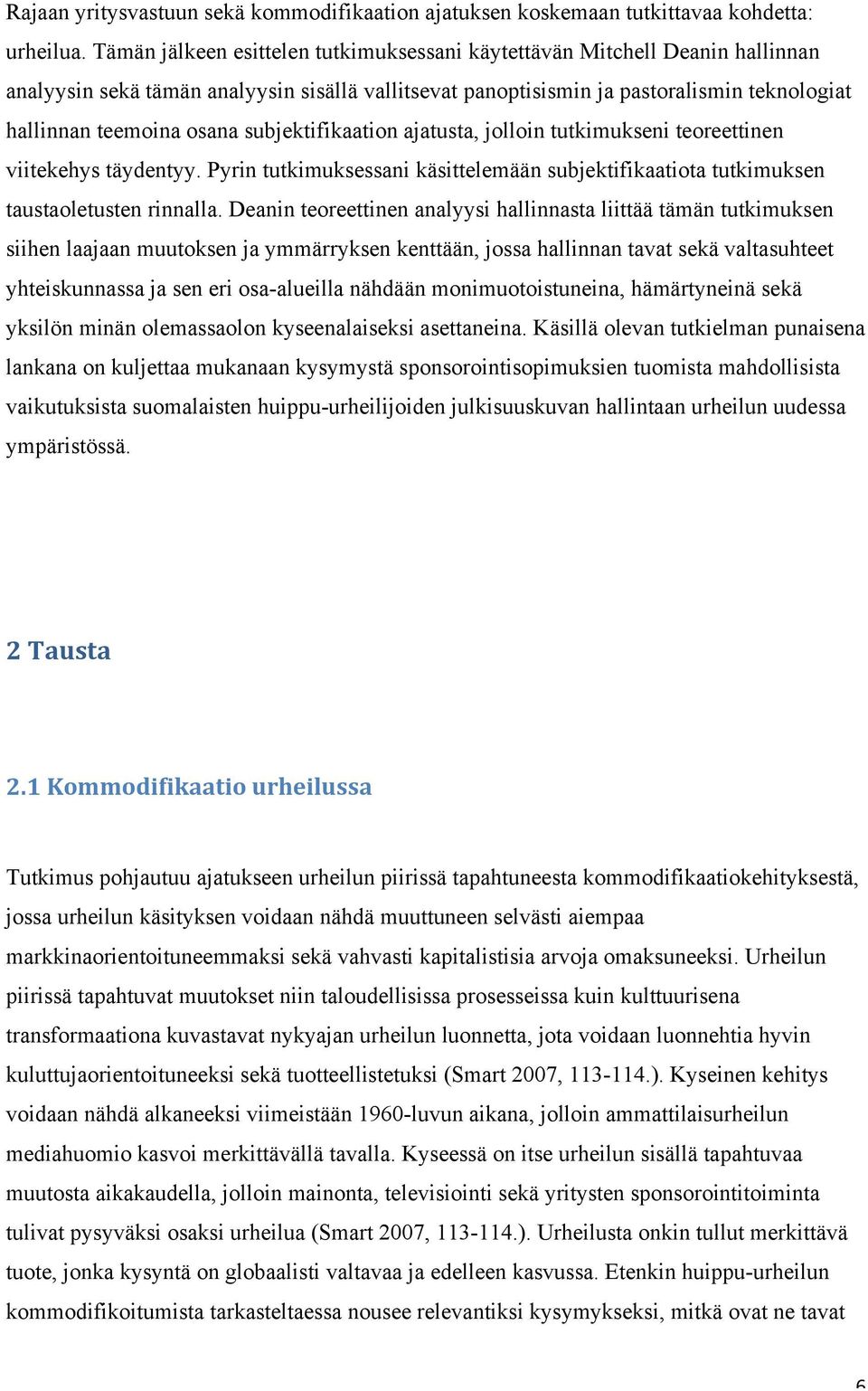 subjektifikaation ajatusta, jolloin tutkimukseni teoreettinen viitekehys täydentyy. Pyrin tutkimuksessani käsittelemään subjektifikaatiota tutkimuksen taustaoletusten rinnalla.