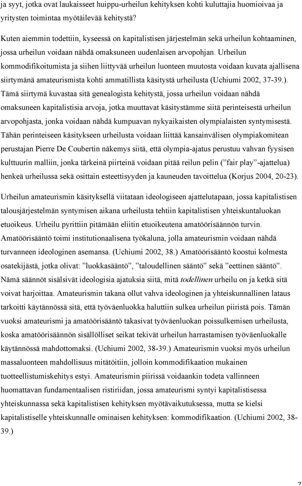 Urheilun kommodifikoitumista ja siihen liittyvää urheilun luonteen muutosta voidaan kuvata ajallisena siirtymänä amateurismista kohti ammatillista käsitystä urheilusta (Uchiumi 2002, 37-39.).