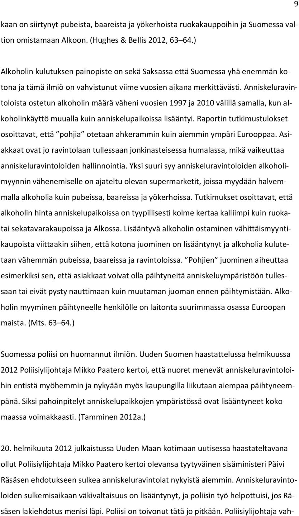 Anniskeluravintoloista ostetun alkoholin määrä väheni vuosien 1997 ja 2010 välillä samalla, kun alkoholinkäyttö muualla kuin anniskelupaikoissa lisääntyi.