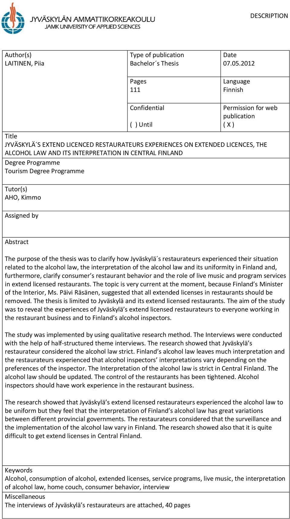 INTERPRETATION IN CENTRAL FINLAND Degree Programme Tourism Degree Programme Tutor(s) AHO, Kimmo Assigned by Abstract The purpose of the thesis was to clarify how Jyväskylä s restaurateurs experienced