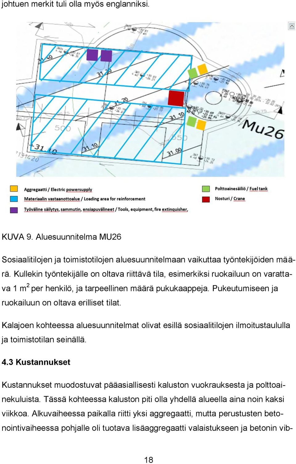 Kalajoen kohteessa aluesuunnitelmat olivat esillä sosiaalitilojen ilmoitustaululla ja toimistotilan seinällä. 4.